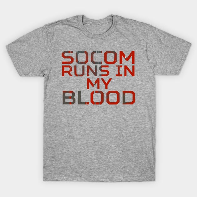 Socom Runs In My Blood T-Shirt by SOCOMREMASTERED